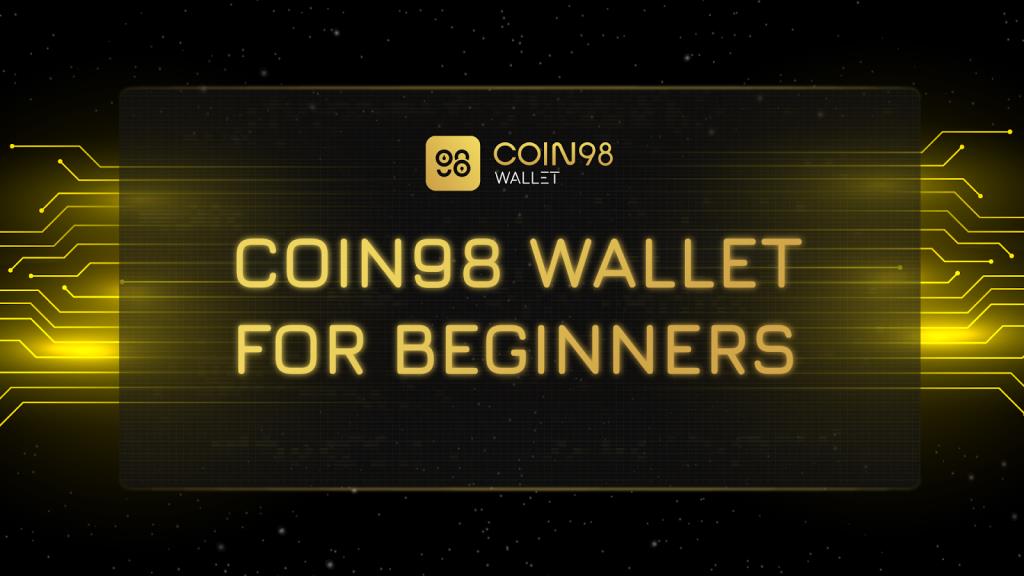 Hướng dẫn sử dụng Coin98 Wallet cho người mới bắt đầu